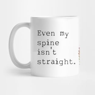 Even My Spine Isn't Straight Mug